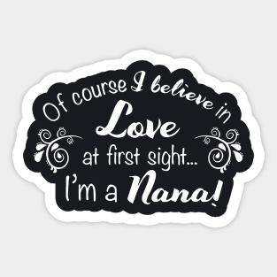 Of Course I Believe In Love At First Sight I Am A Nana Daughter T Shirts Sticker
